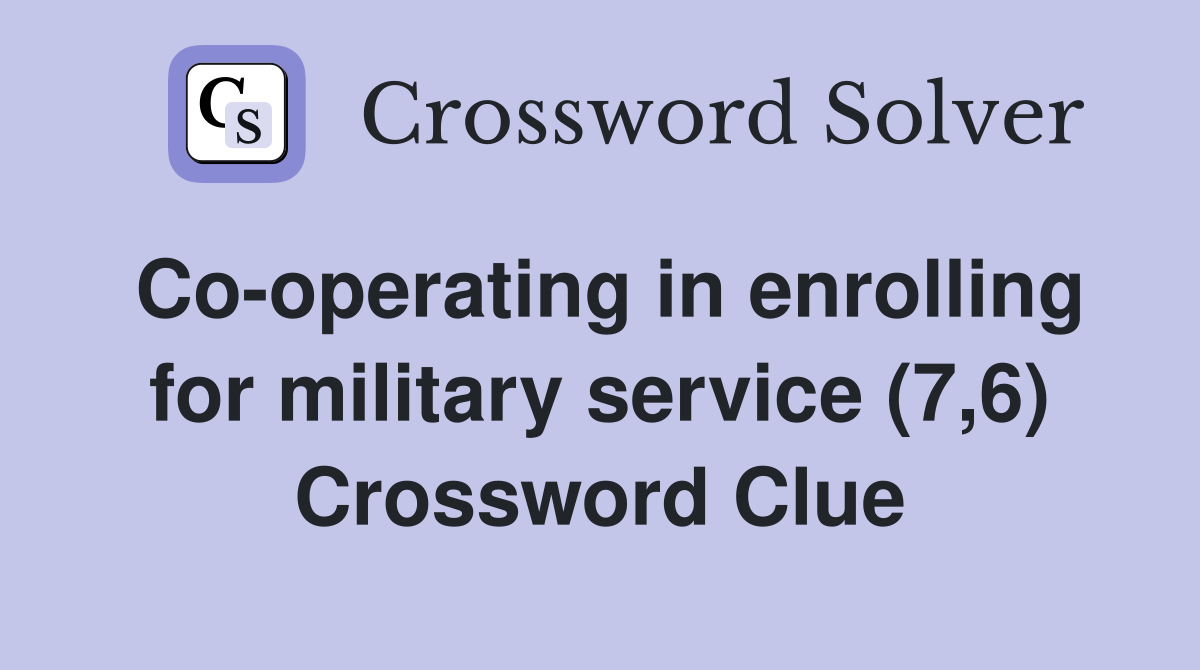 Co-operating in enrolling for military service (7,6) Crossword Clue