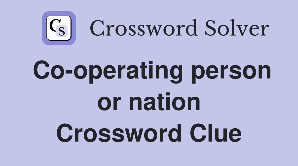 Co-operating person or nation Crossword Clue