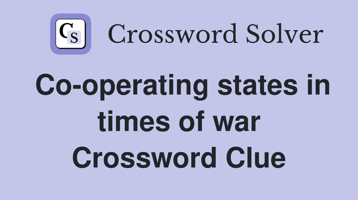 Co-operating states in times of war Crossword Clue