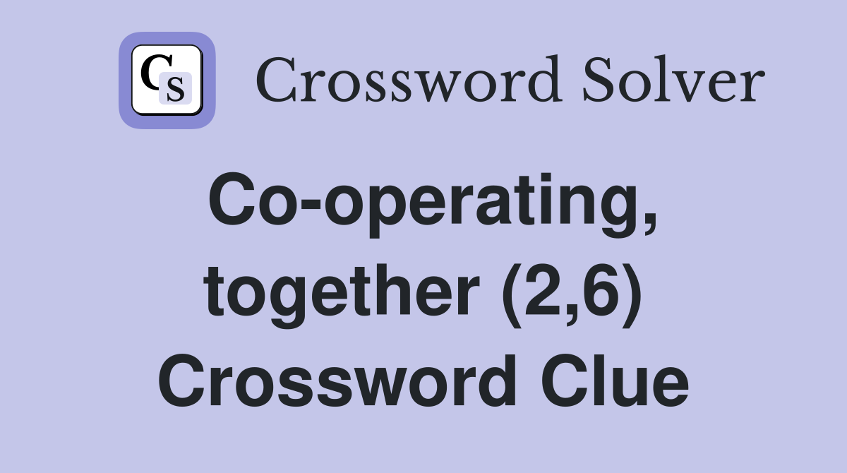 Co-operating, together (2,6) Crossword Clue