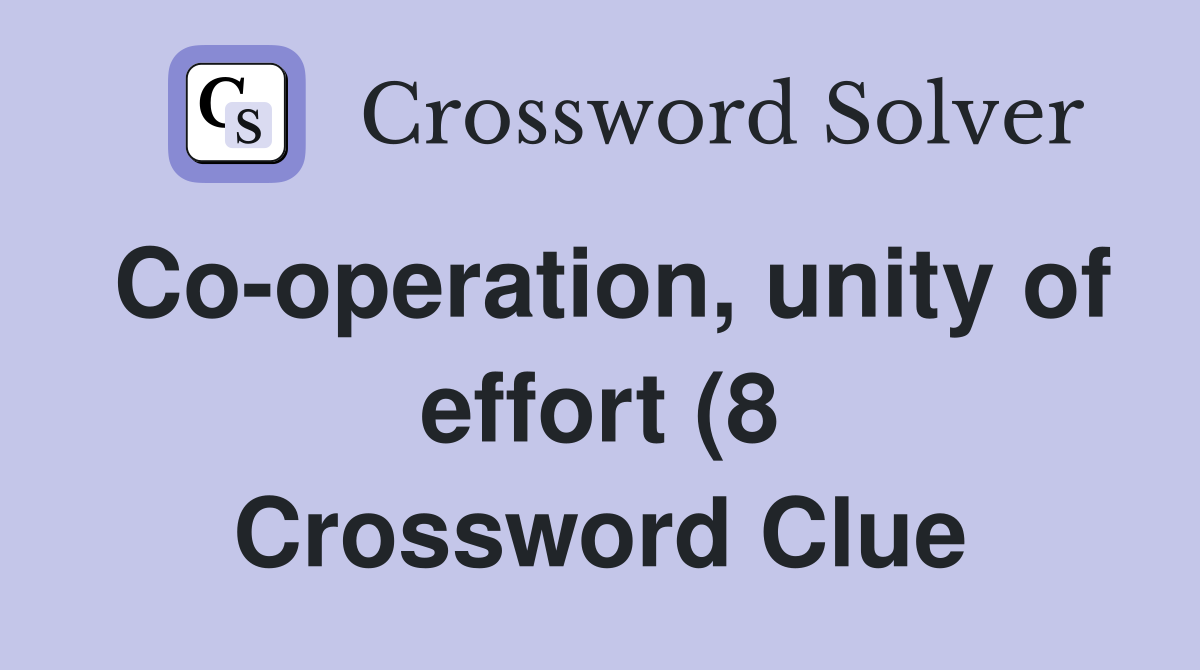 Co operation unity of effort (8) Crossword Clue Answers Crossword Co operation unity of effort (8) Crossword Clue Answers Crossword