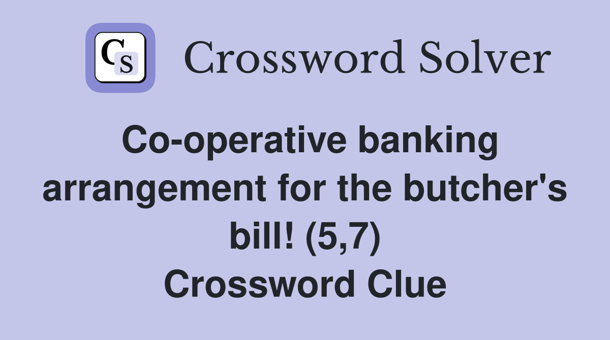 Co-operative banking arrangement for the butcher's bill! (5,7) Crossword Clue