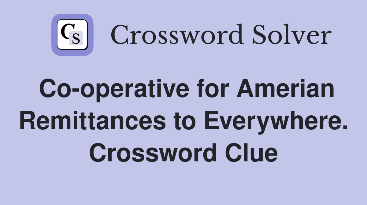 Co-operative for Amerian Remittances to Everywhere. Crossword Clue