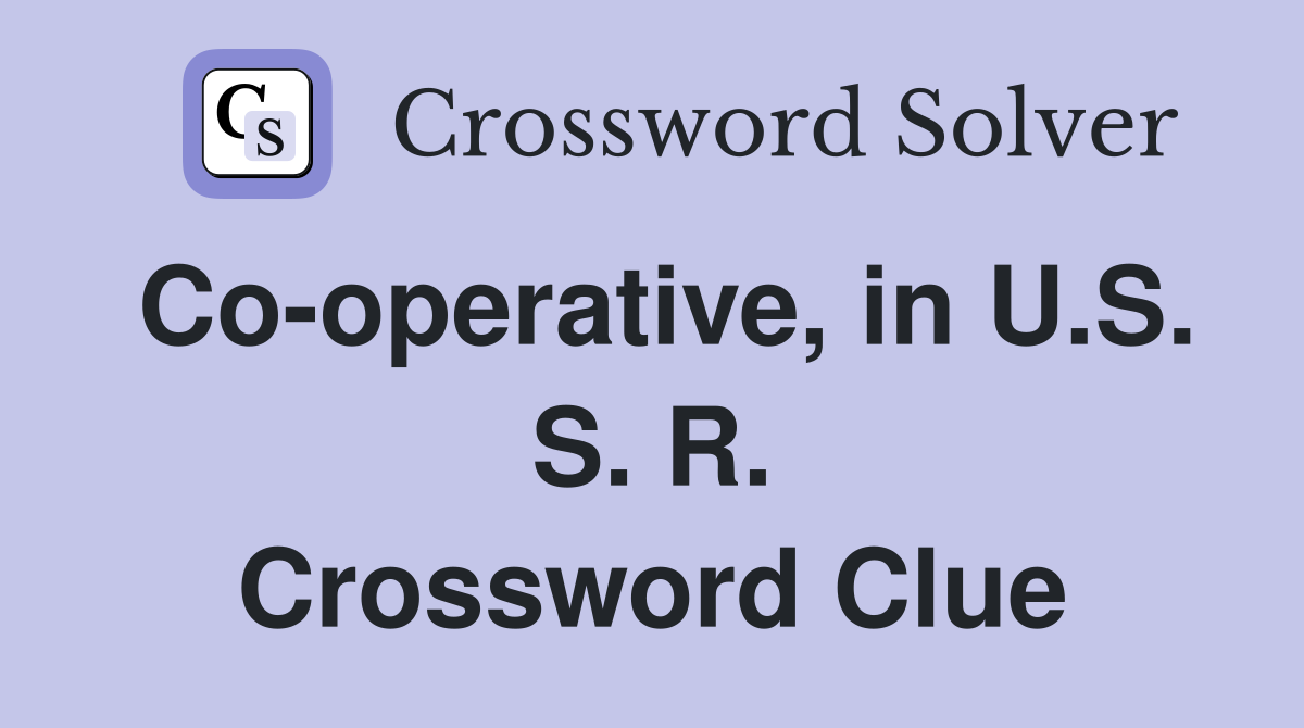 Co-operative, in U.S. S. R. Crossword Clue