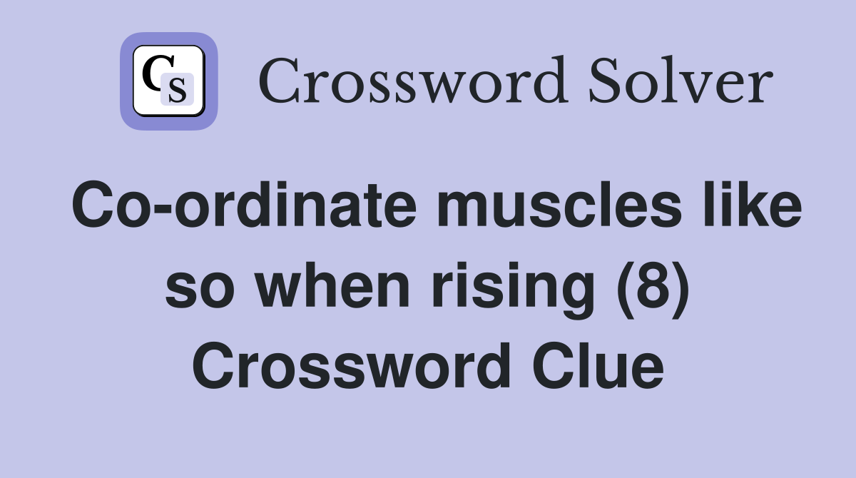 Co-ordinate muscles like so when rising (8) Crossword Clue