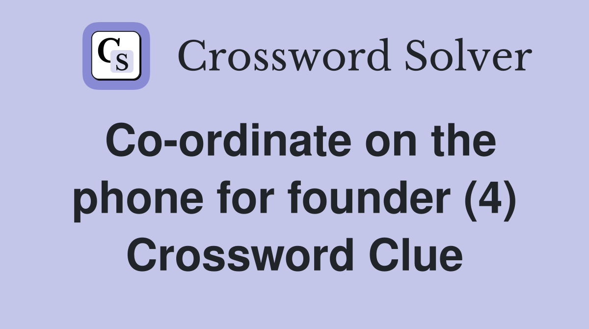 Co-ordinate on the phone for founder (4) Crossword Clue