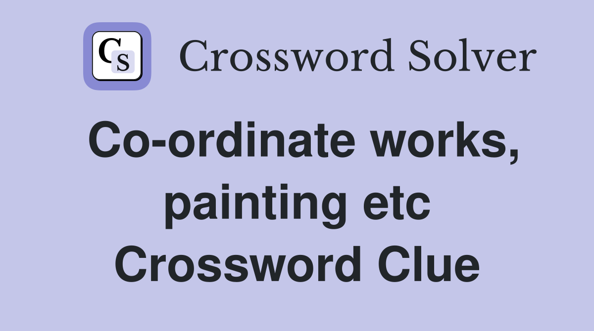 Co-ordinate works, painting etc Crossword Clue