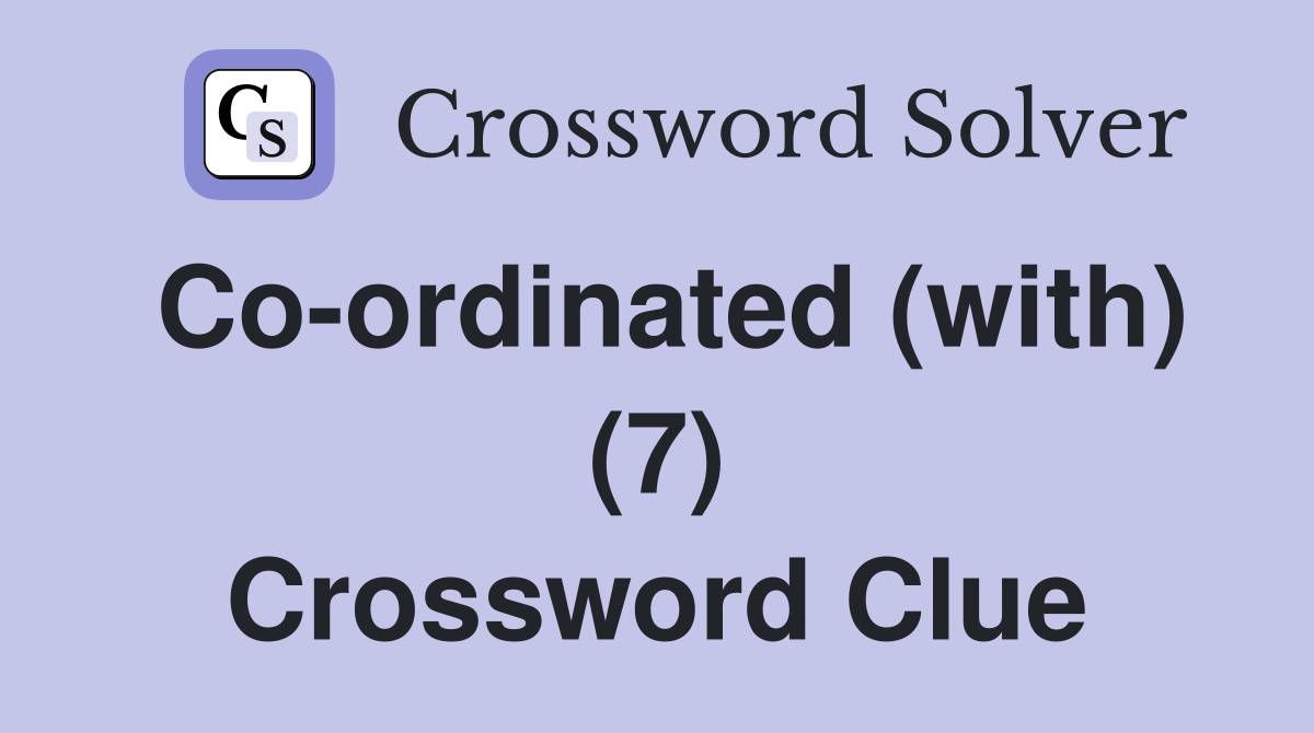 Co-ordinated (with) (7) Crossword Clue