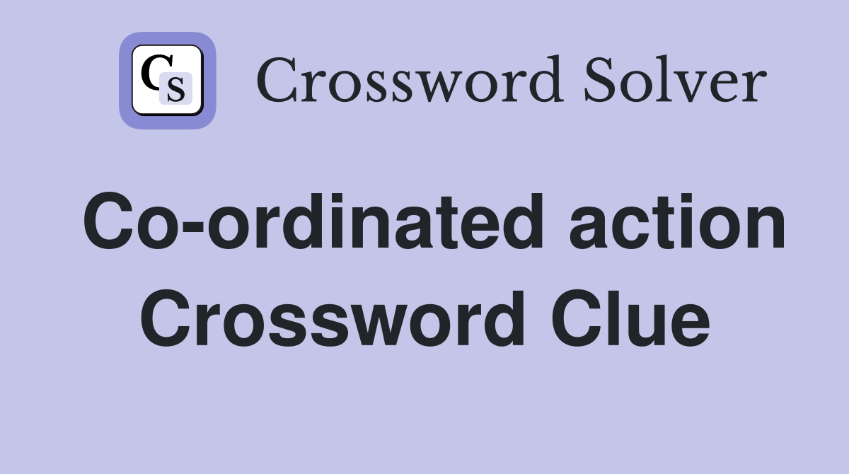 Co-ordinated action Crossword Clue