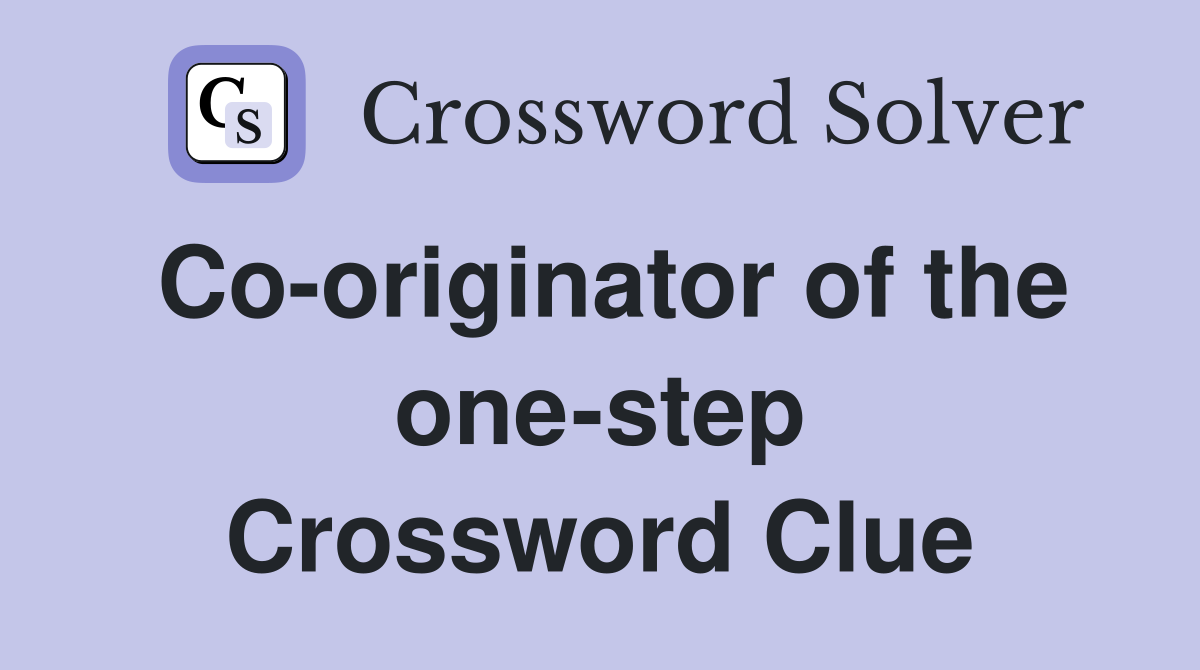 Co-originator of the one-step Crossword Clue