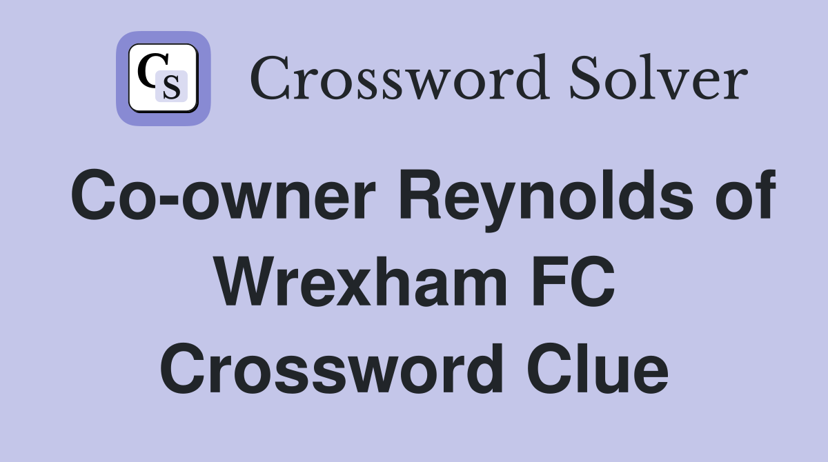 Co-owner Reynolds of Wrexham FC Crossword Clue