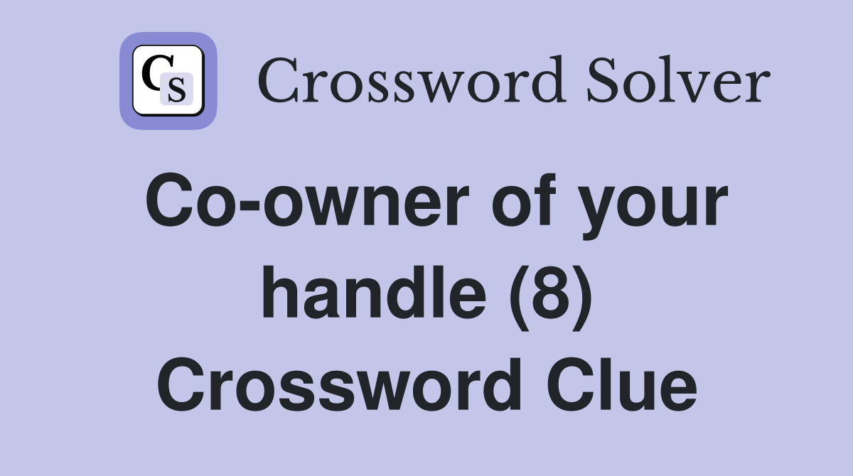 Co-owner of your handle (8) Crossword Clue