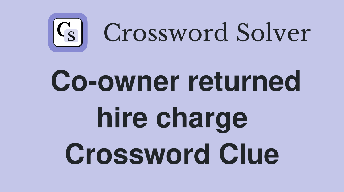 Co-owner returned hire charge Crossword Clue