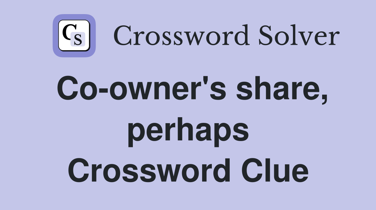 Co-owner's share, perhaps Crossword Clue