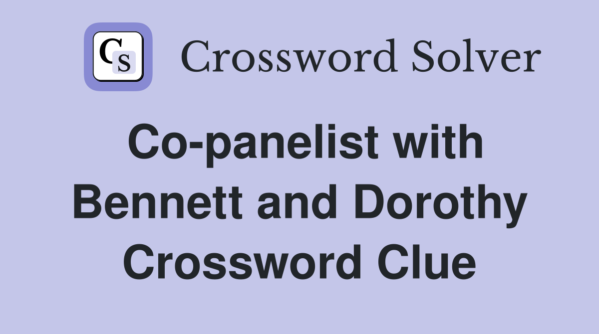 Co-panelist with Bennett and Dorothy Crossword Clue