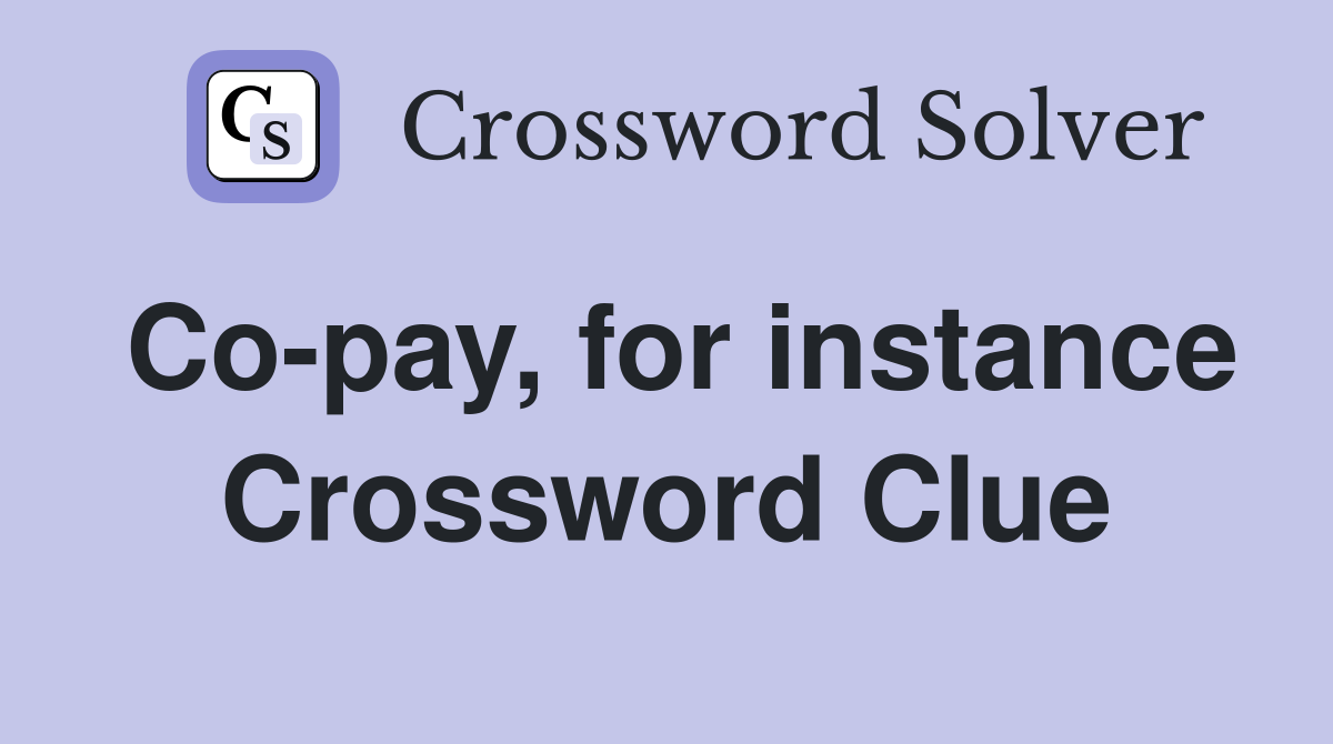Co-pay, for instance Crossword Clue
