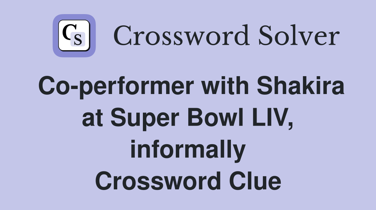 Co-performer with Shakira at Super Bowl LIV, informally Crossword Clue