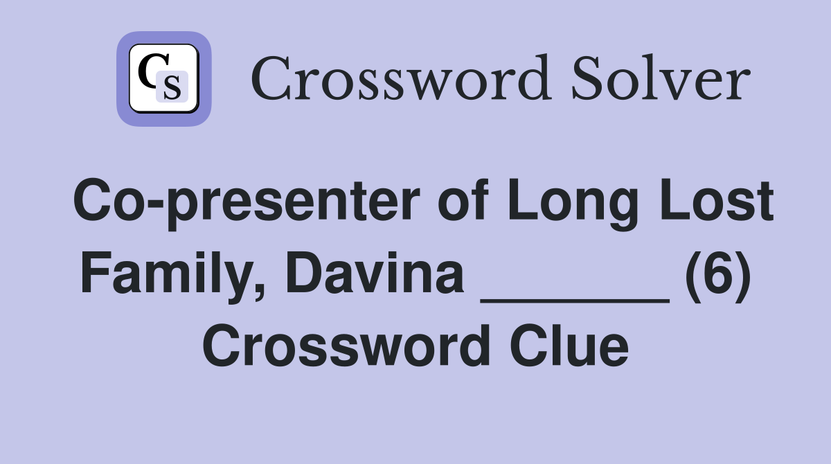 Co-presenter of Long Lost Family, Davina ______ (6) Crossword Clue