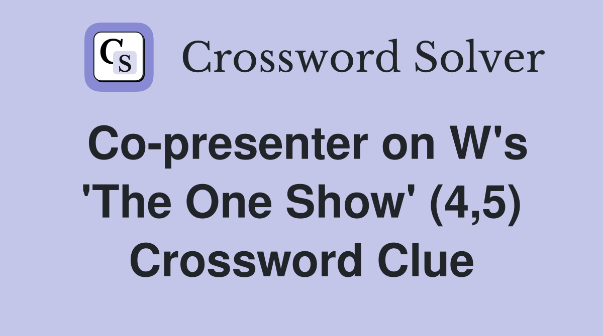 Co-presenter on W's 'The One Show' (4,5) Crossword Clue
