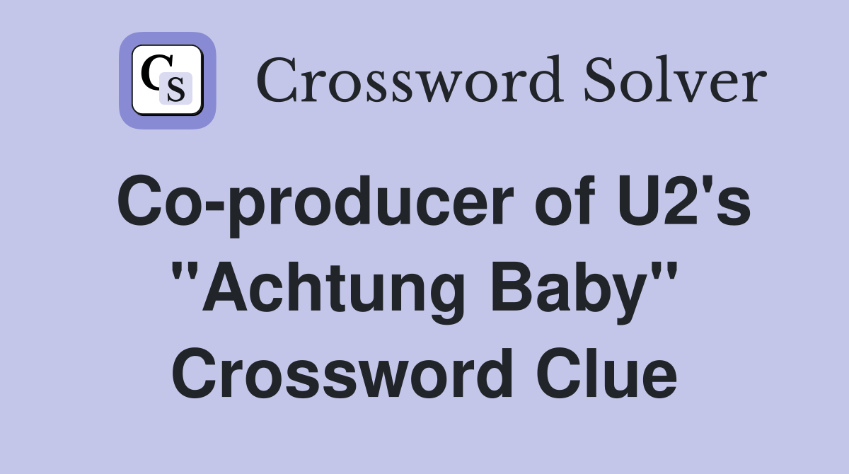 Co-producer of U2's "Achtung Baby" Crossword Clue