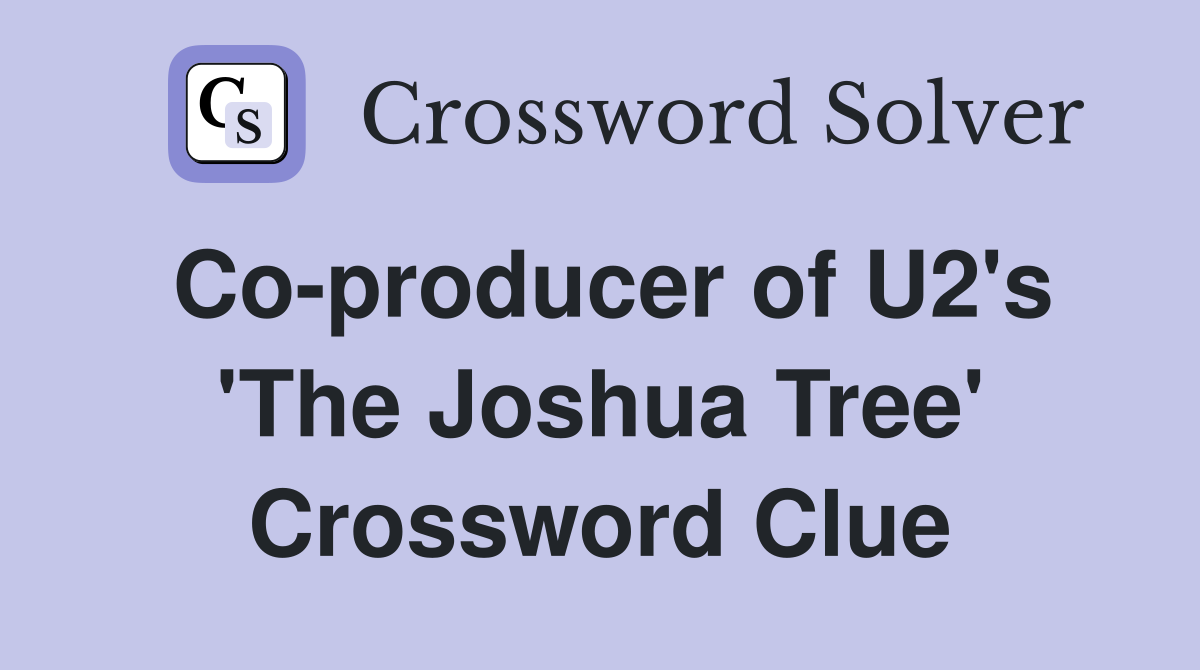 Co-producer of U2's 'The Joshua Tree' Crossword Clue