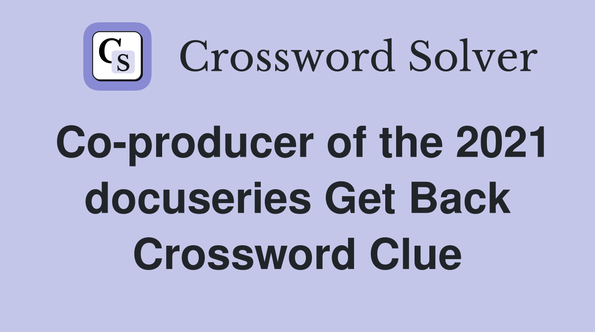 Co-producer of the 2021 docuseries Get Back Crossword Clue