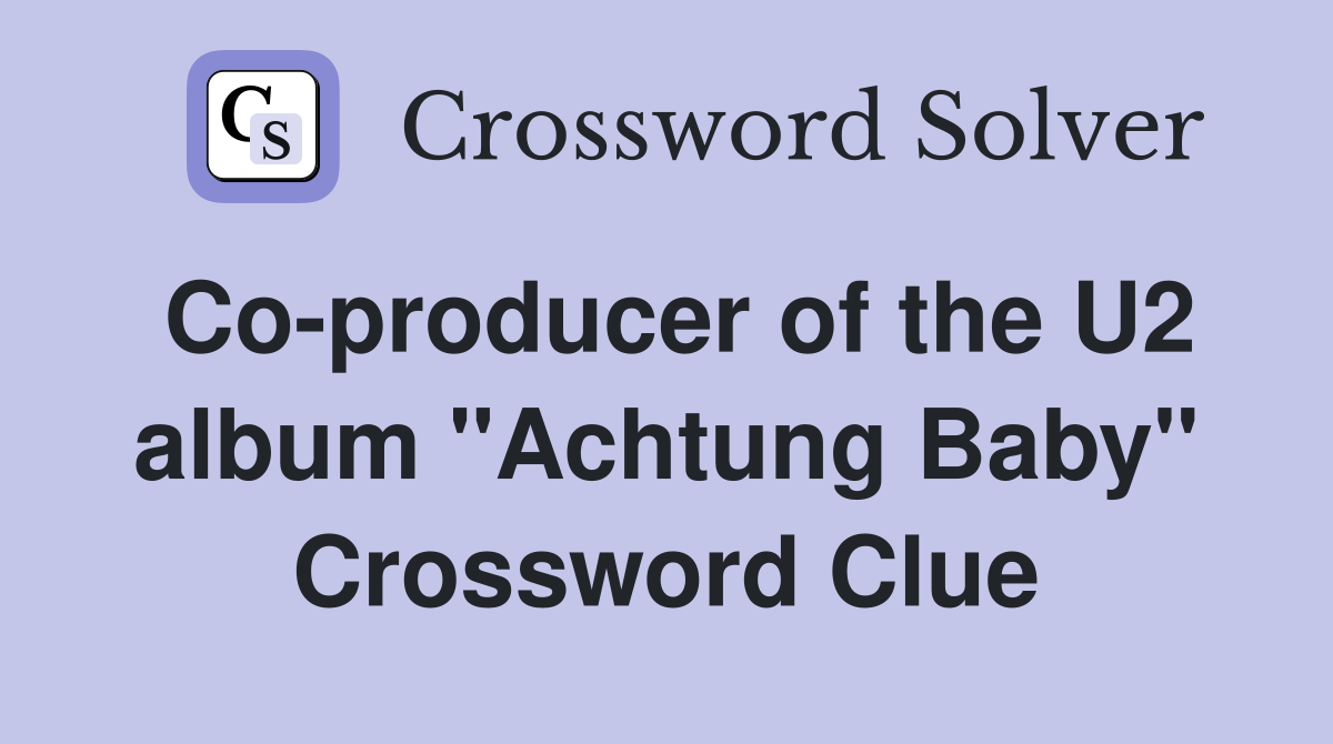 Co-producer of the U2 album "Achtung Baby" Crossword Clue