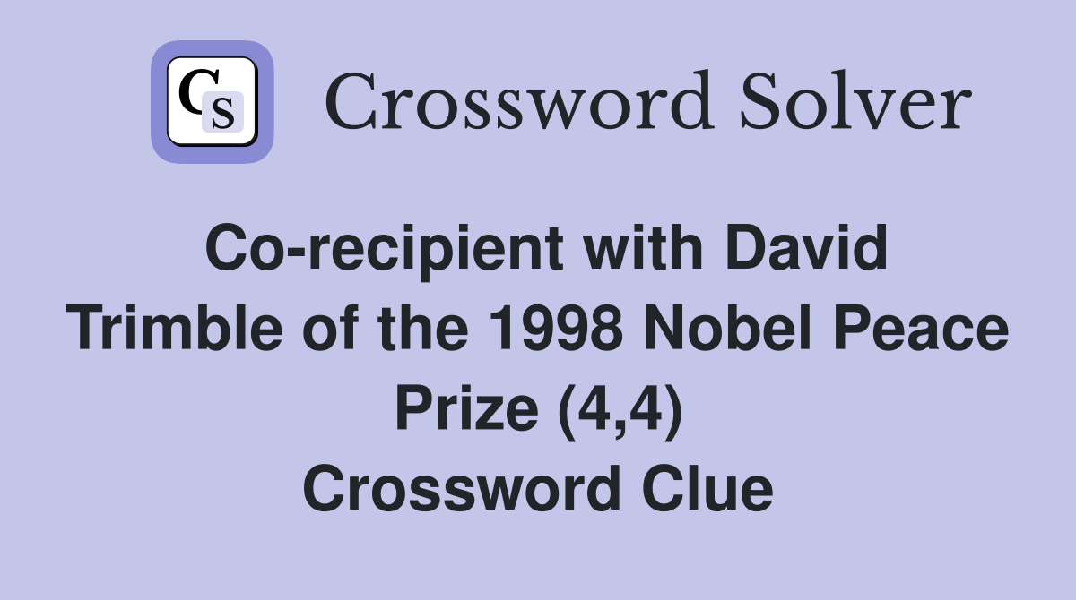 Co-recipient with David Trimble of the 1998 Nobel Peace Prize (4,4) Crossword Clue