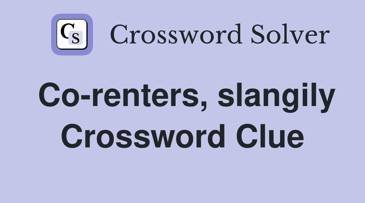 Co-renters, slangily Crossword Clue