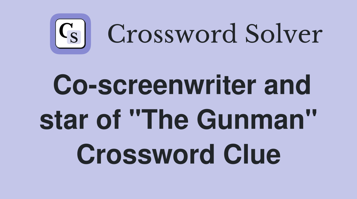 Co-screenwriter and star of "The Gunman" Crossword Clue