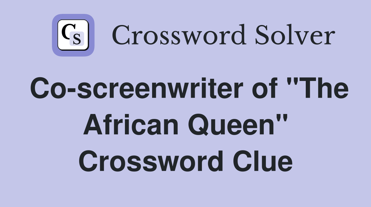 Co-screenwriter of "The African Queen" Crossword Clue