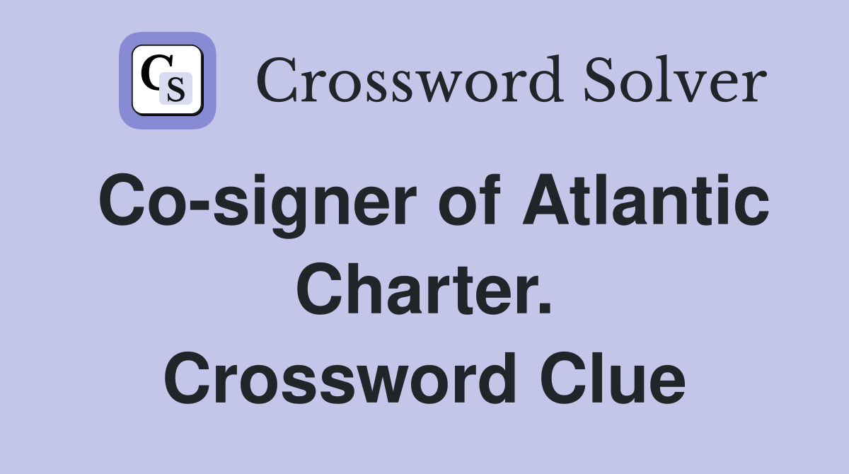 Co-signer of Atlantic Charter. Crossword Clue