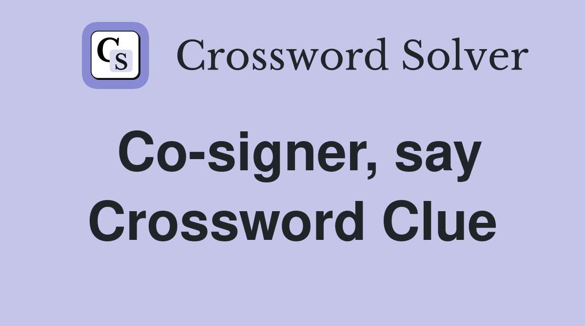 Co-signer, say Crossword Clue