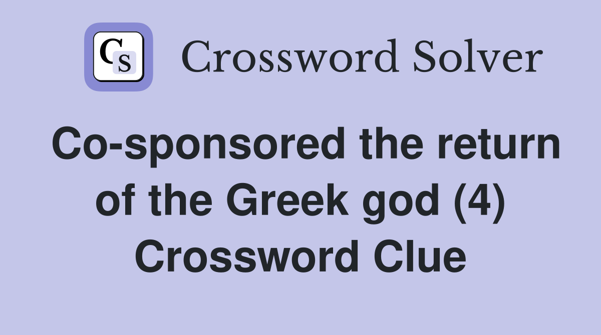 Co-sponsored the return of the Greek god (4) Crossword Clue