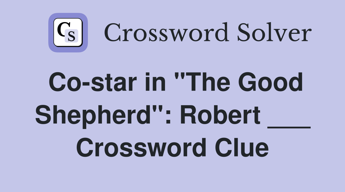 Co-star in "The Good Shepherd": Robert ___ Crossword Clue