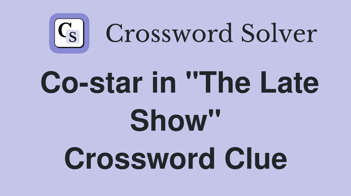 Co-star in "The Late Show" Crossword Clue