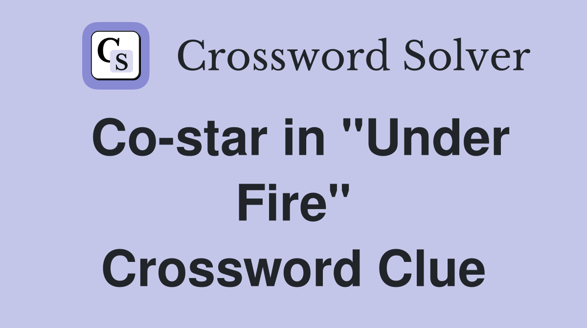 Co-star in "Under Fire" Crossword Clue