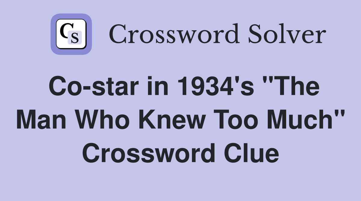Co-star in 1934's "The Man Who Knew Too Much" Crossword Clue