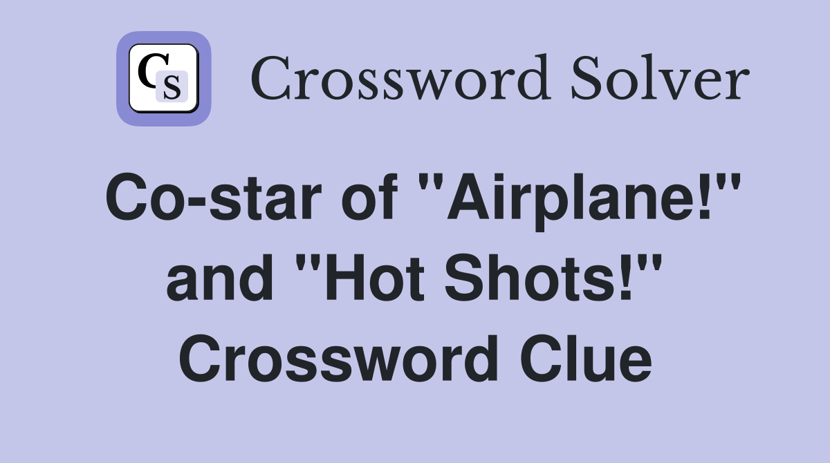 Co-star of "Airplane!" and "Hot Shots!" Crossword Clue