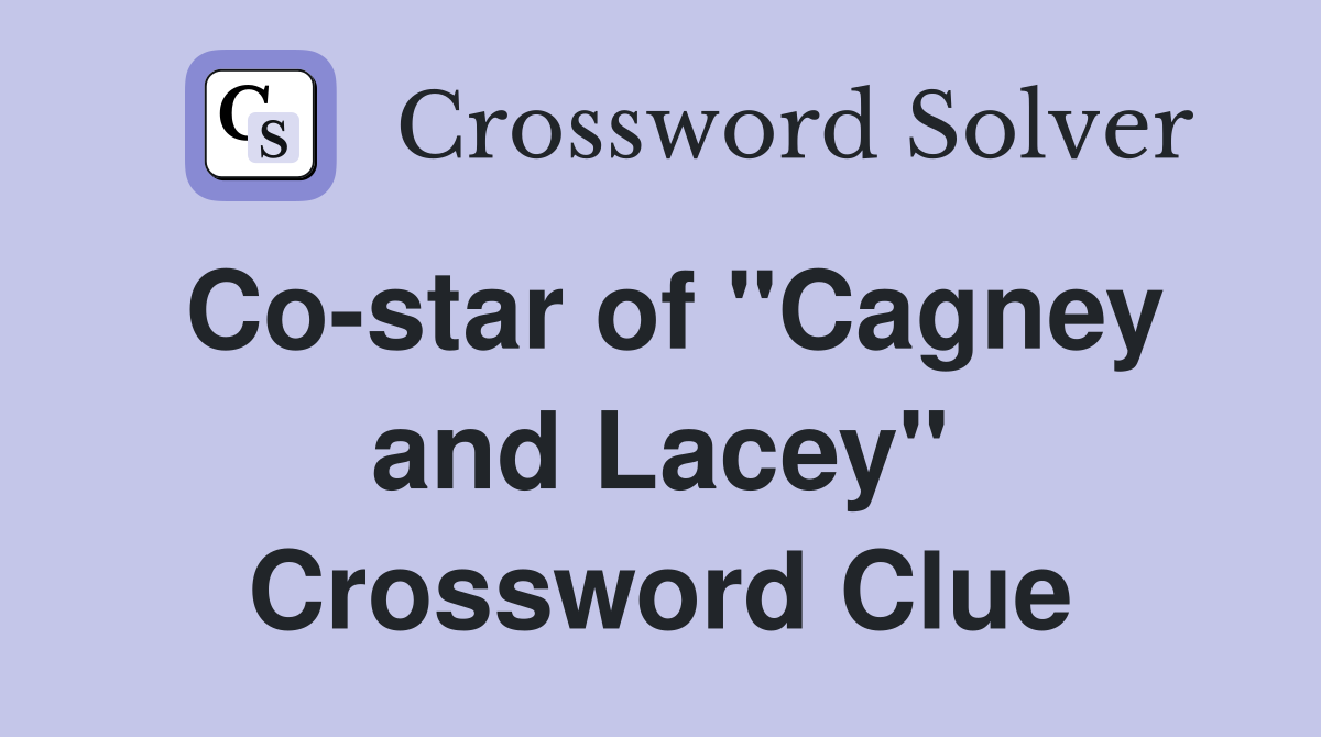 Co-star of "Cagney and Lacey" Crossword Clue