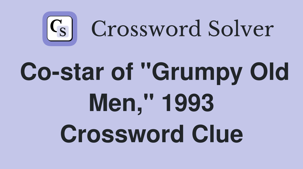 Co-star of "Grumpy Old Men," 1993 Crossword Clue