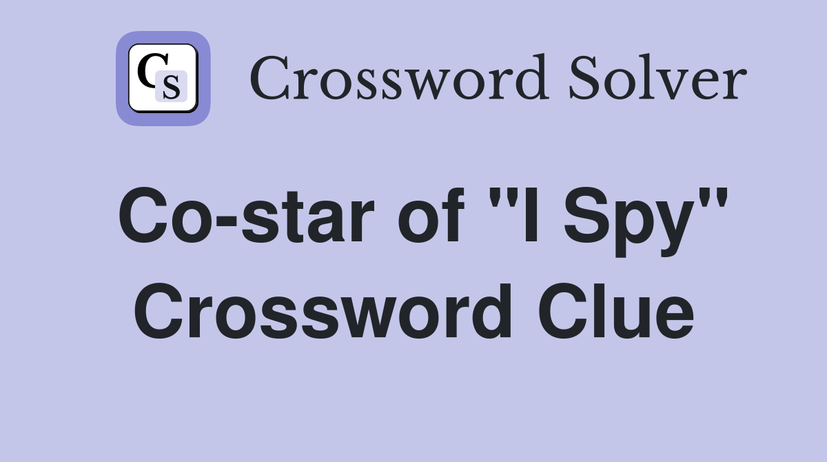 Co-star of "I Spy" Crossword Clue