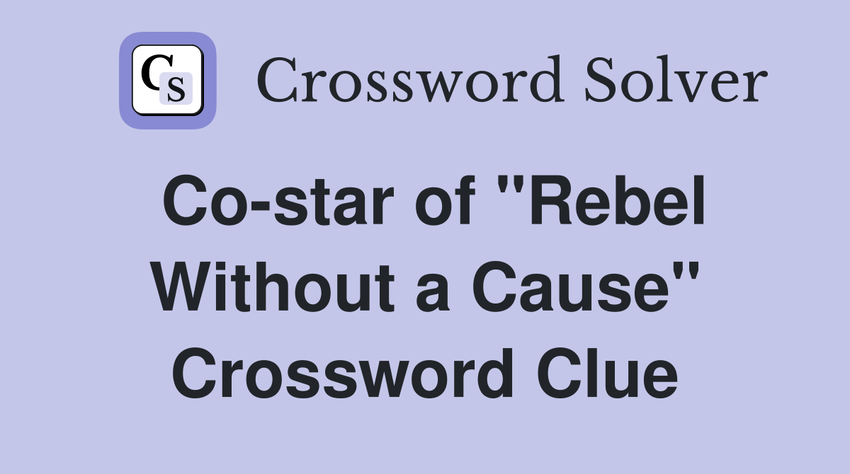 Co-star of "Rebel Without a Cause" Crossword Clue