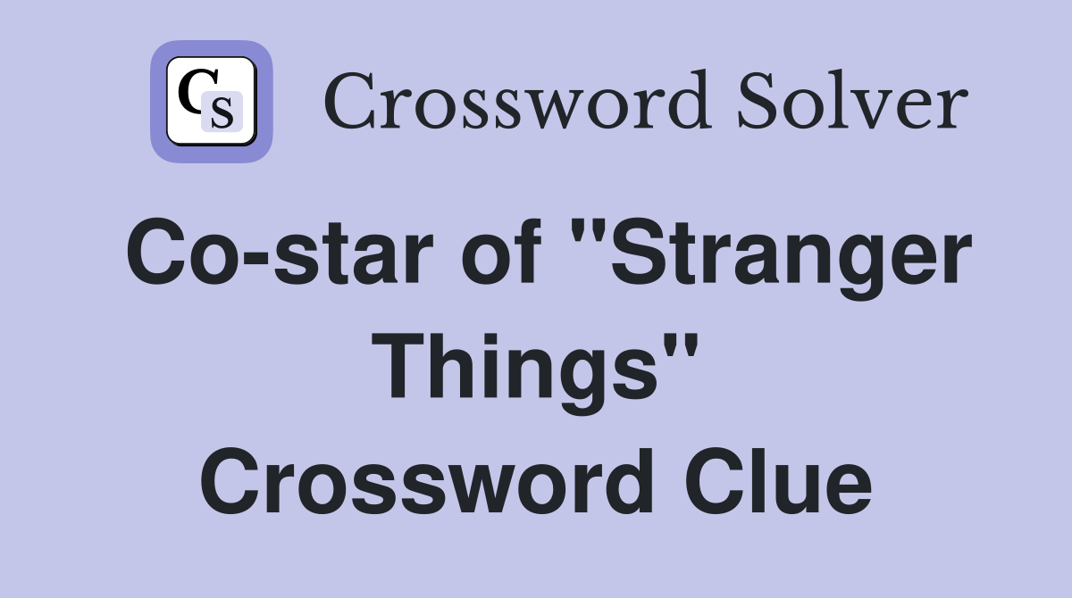 Co-star of "Stranger Things" Crossword Clue