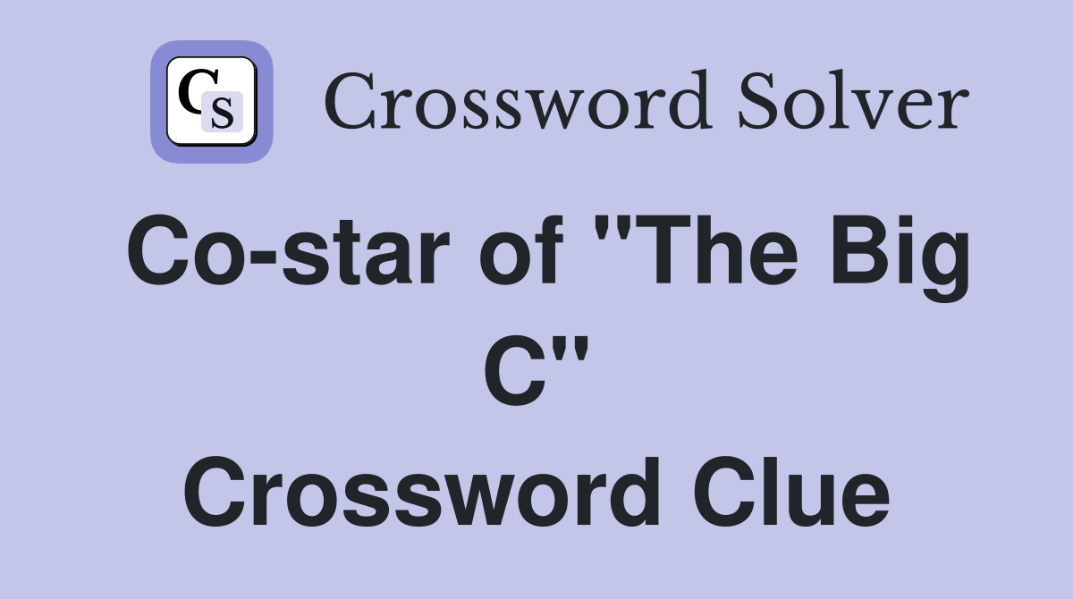 Co-star of "The Big C" Crossword Clue