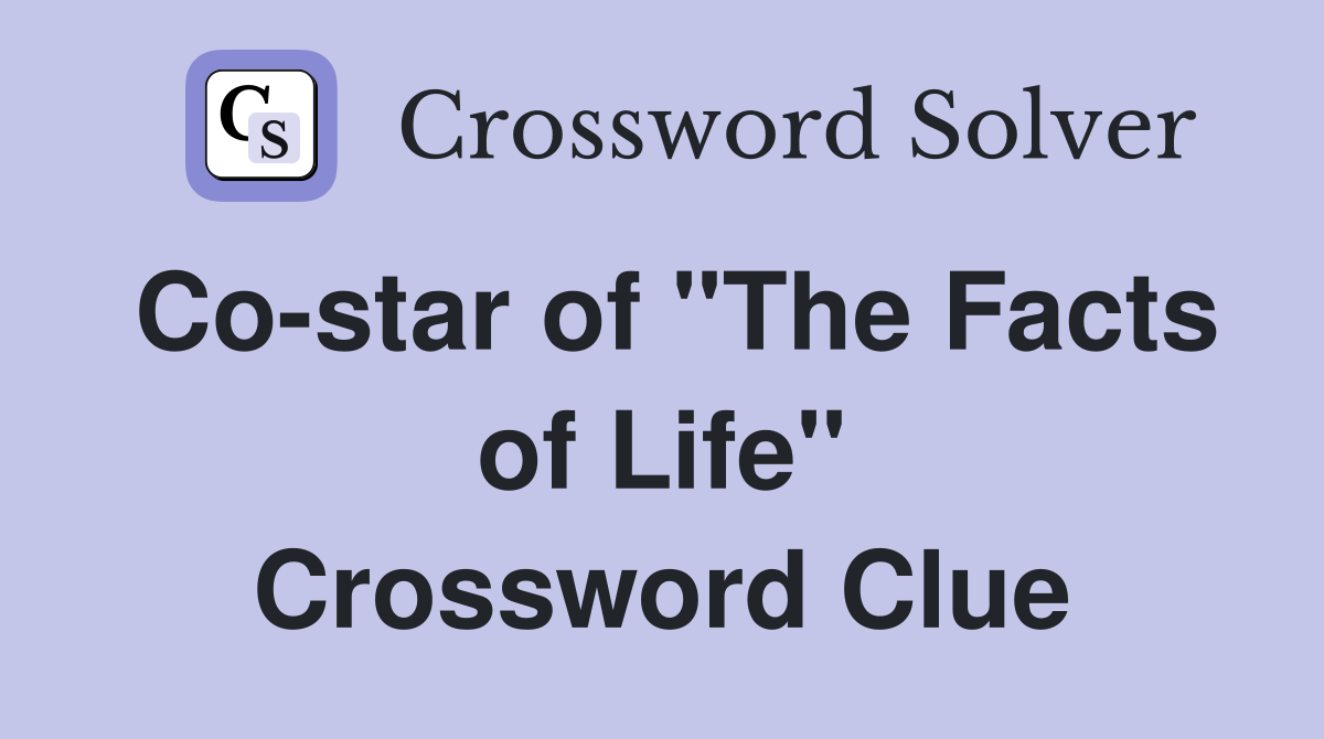 Co-star of "The Facts of Life" Crossword Clue