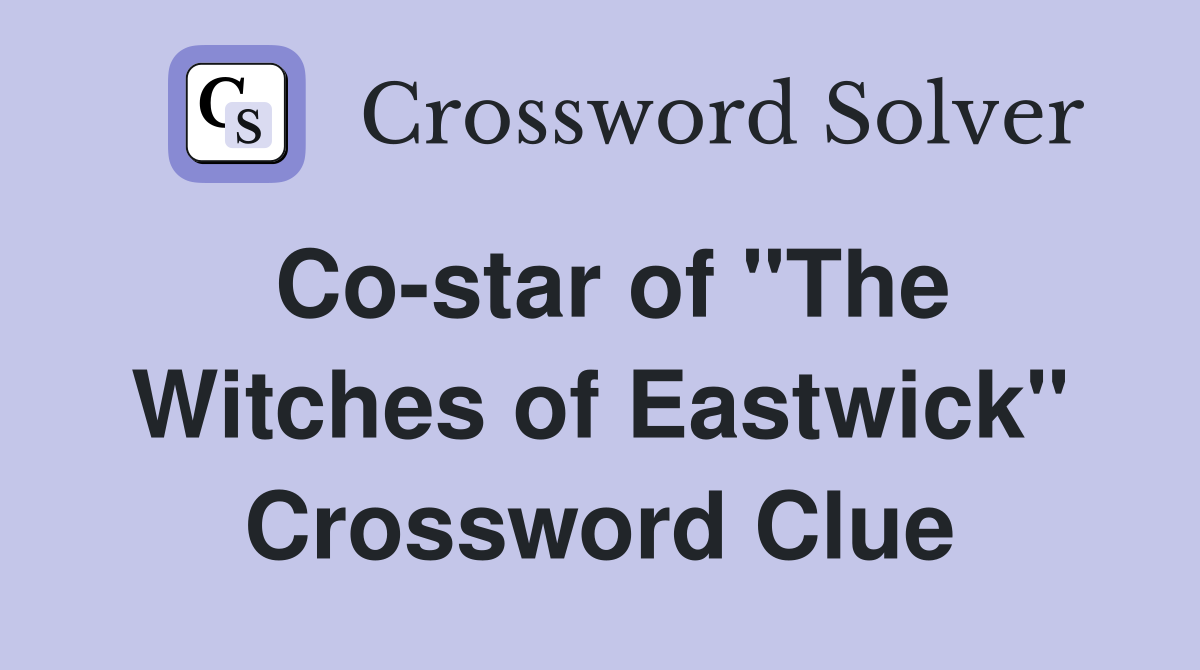 Co-star of "The Witches of Eastwick" Crossword Clue
