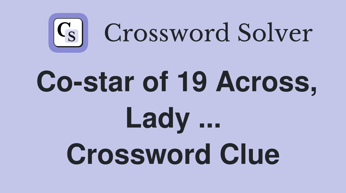 Co-star of 19 Across, Lady ... Crossword Clue