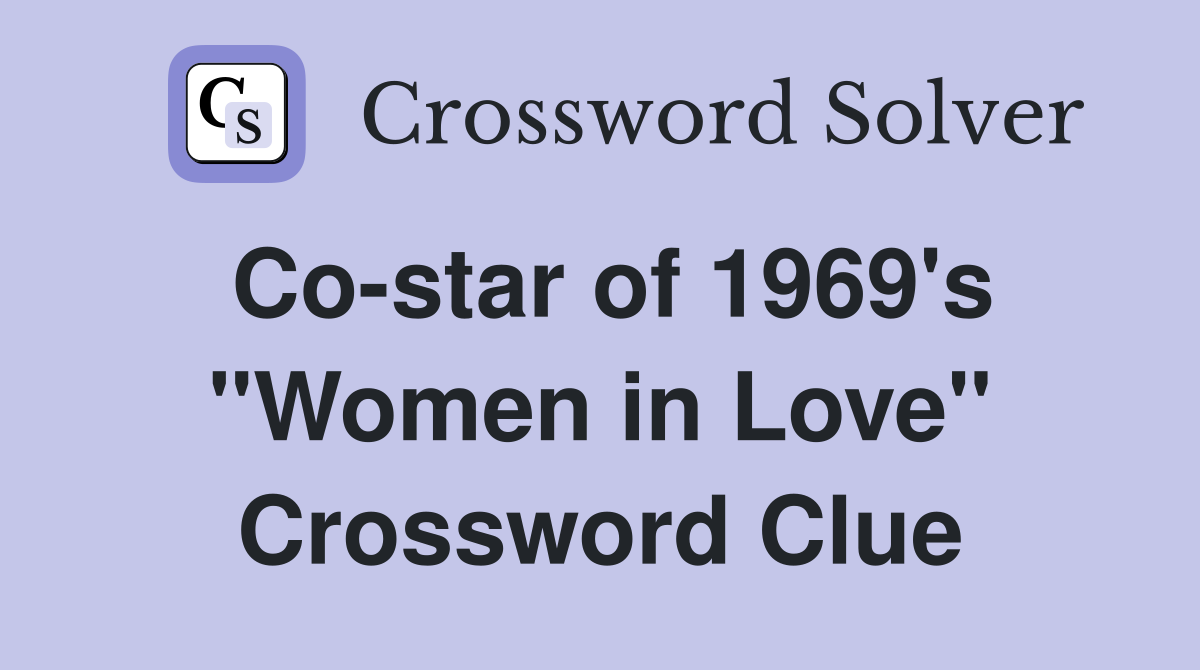 Co-star of 1969's "Women in Love" Crossword Clue