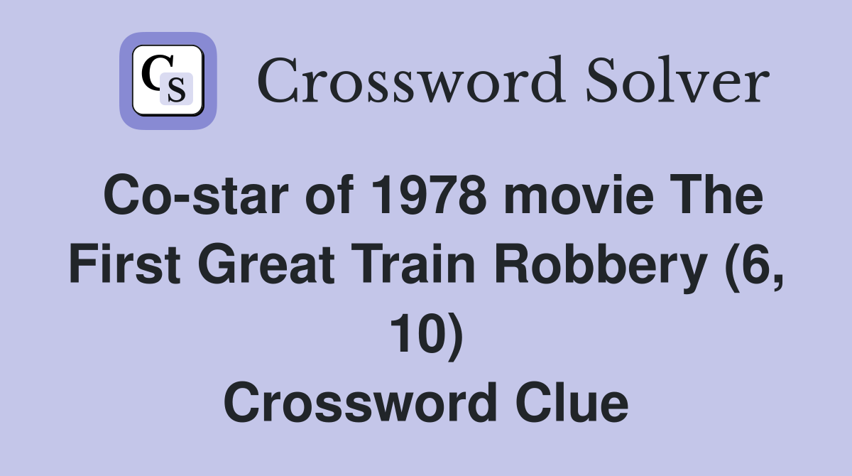Co-star of 1978 movie The First Great Train Robbery (6, 10) Crossword Clue